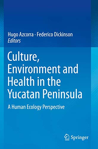 Culture, Environment and Health in the Yucatan Peninsula A Human Ecology Perspe [Paperback]