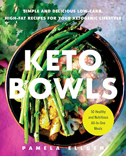 Keto Bowls Simple and Delicious Low-Carb, High-Fat Recipes for Your Ketogenic L [Paperback]