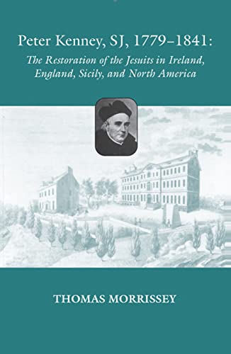 Peter Kenney, Sj, 1779-1841 The Restoration Of The Jesuits In Ireland, England, [Paperback]