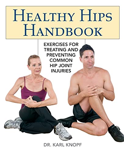 Healthy Hips Handbook Exercises for Treating and Preventing Common Hip Joint In [Paperback]