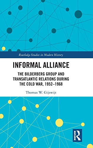 Informal Alliance The Bilderberg Group and Transatlantic Relations during the C [Hardcover]