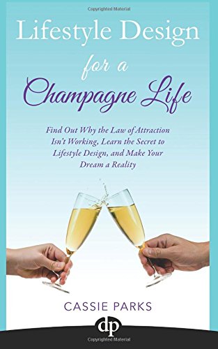 Lifestyle Design For A Champagne Life Find Out Why The Law Of Attraction Isn't  [Paperback]