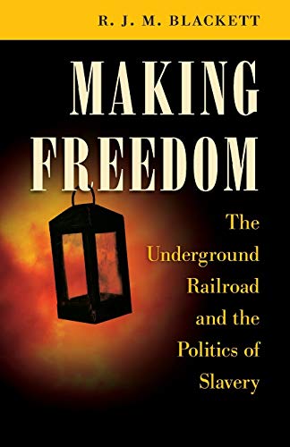 Making Freedom The Underground Railroad And The Politics Of Slavery (the Steven [Paperback]