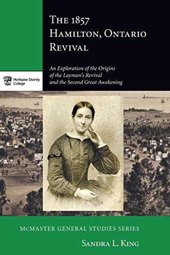 The 1857 Hamilton Ontario Revival An Exploration Of The Origins Of The Layman's [Paperback]