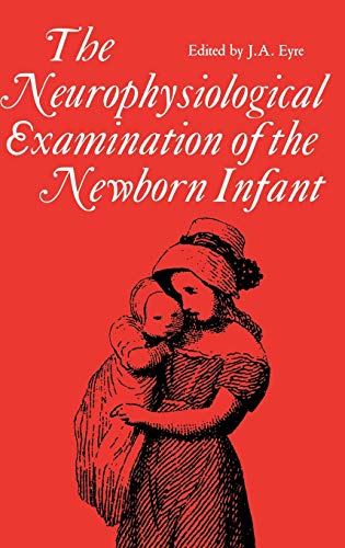 The Neurophysiological Examination Of The Newborn Infant (clinics In Development [Hardcover]