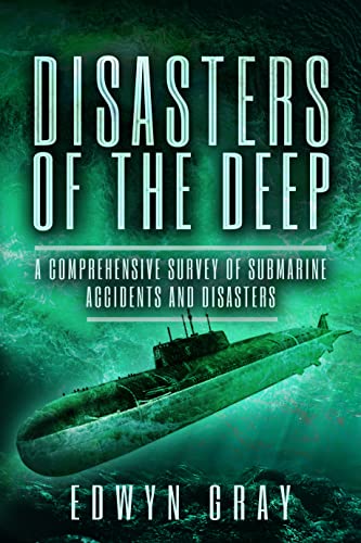 Disasters of the Deep A Comprehensive Survey of Submarine Accidents and Disaste [Paperback]