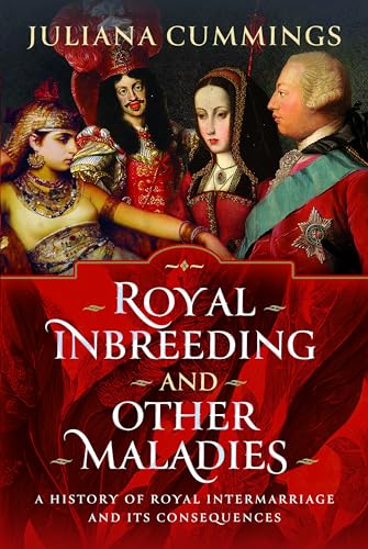 Royal Inbreeding and Other Maladies A History of Royal Intermarriage and its Co [Hardcover]