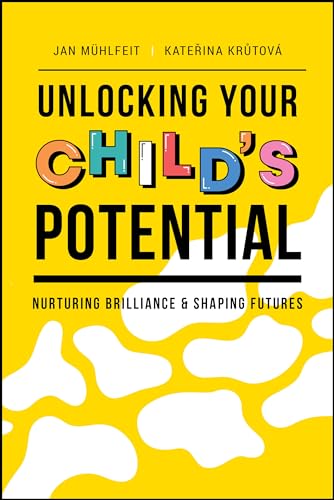 Unlocking Your Child's Potential Nurturing Brilliance &amp Shaping Futures [Paperback]