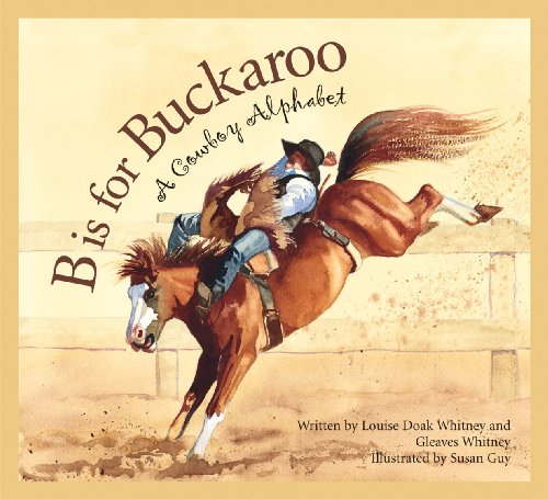 B Is For Buckaroo A Cowboy Alphabet (alphabet Books) [Paperback]