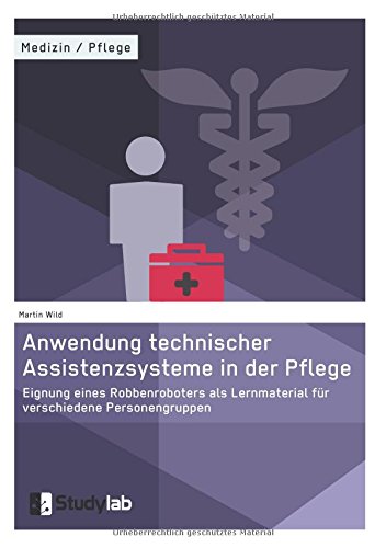 Anwendung Technischer Assistenzsysteme In Der Pflege (german Edition) [Paperback]