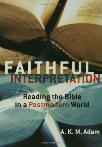 Faithful Interpretation Reading The Bible In A Postmodern World [Paperback]