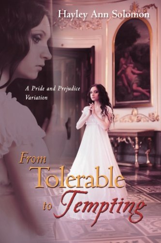 From Tolerable To Tempting A Pride And Prejudice Variation [Paperback]