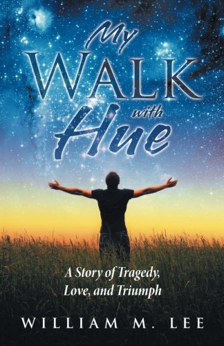 My Walk With Hue A Story Of Tragedy, Love, And Triumph [Paperback]