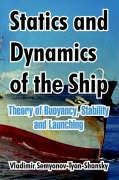 Statics And Dynamics Of The Ship Theory Of Buoyancy, Stability And Launching [Paperback]