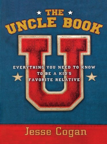 The Uncle Book Everything You Need to Know to Be a Kid's Favorite Relative [Paperback]