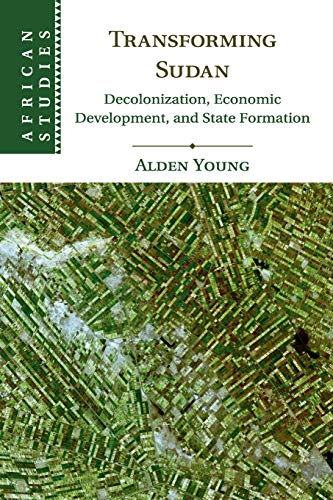Transforming Sudan Decolonization, Economic Development, and State Formation [Paperback]