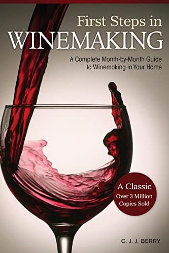 First Steps in Winemaking A Complete Month-by-Month Guide to Winemaking in Your [Paperback]