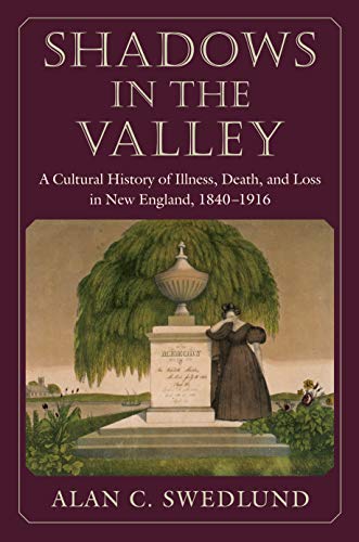 Shadows in the Valley A Cultural History of Illness, Death, and Loss in New Eng [Paperback]