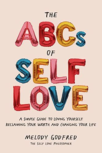 The ABCs of Self Love A Simple Guide to Loving Yourself, Reclaiming Your Worth, [Paperback]