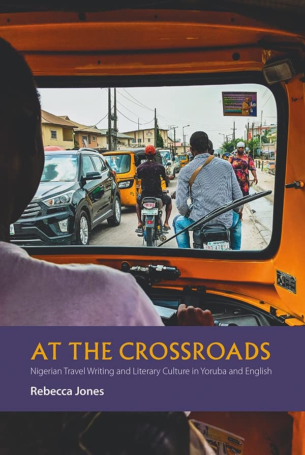 At the Crossroads Nigerian Travel Writing and Literary Culture in Yoruba and En [Hardcover]