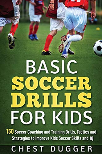 Basic Soccer Drills for Kids  150 Soccer Coaching and Training Drills, Tactics  [Hardcover]