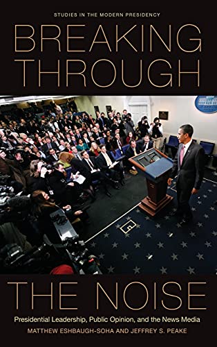 Breaking Through the Noise Presidential Leadership, Public Opinion, and the New [Hardcover]