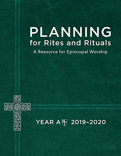 Planning for Rites and Rituals  A Resource for Episcopal Worship Year A, 2019- [Paperback]