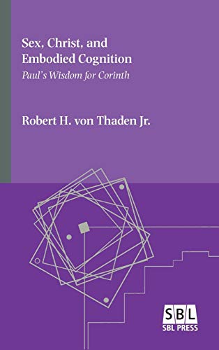 Sex, Christ, And Embodied Cognition Paul's Wisdom For Corinth (emory Studies In [Hardcover]