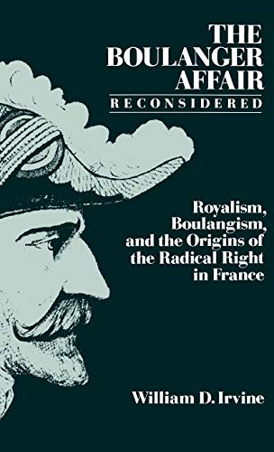 The Boulanger Affair Reconsidered Royalism, Boulangism, and the Origins of the  [Hardcover]