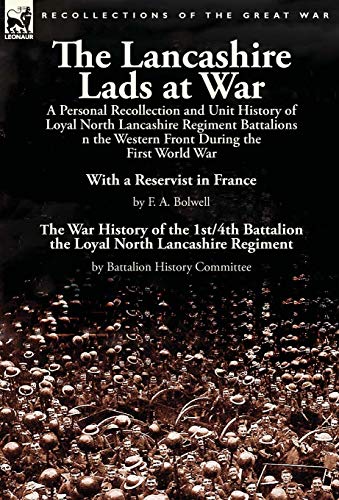 The Lancashire Lads At War A Personal Recollection And Unit History Of Loyal No [Hardcover]