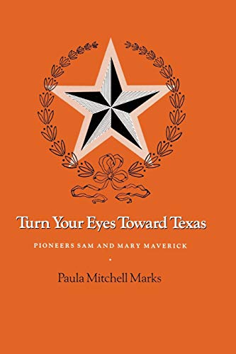 Turn Your Eyes Toward Texas Pioneers Sam And Mary Maverick (centennial Series O [Paperback]