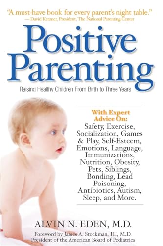 Positive Parenting Raising Healthy Children From Birth to Three Years [Paperback]