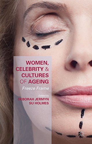 Women, Celebrity and Cultures of Ageing Freeze Frame [Hardcover]