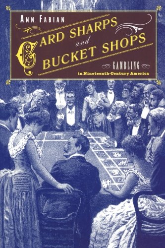 Card Sharps and Bucket Shops Gambling in Nineteenth-Century America [Paperback]