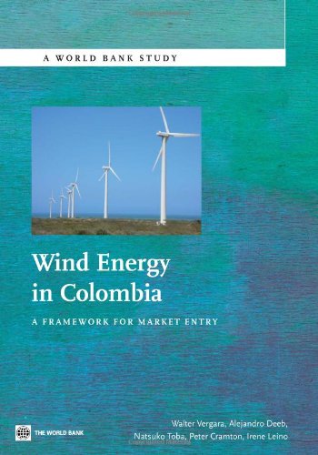 Wind Energy in Colombia A Framework for Market Entry [Paperback]