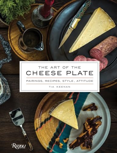 The Art of the Cheese Plate Pairings, Recipes, Style, Attitude [Hardcover]