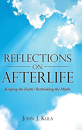 Reflections On Afterlife Keeping The Faith / Rethinking The Myths [Hardcover]