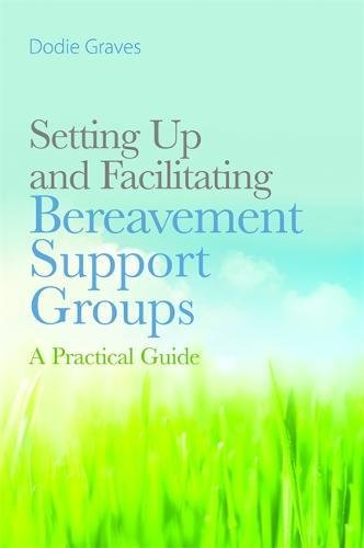 Setting Up And Facilitating Bereavement Support Groups A Practical Guide [Paperback]
