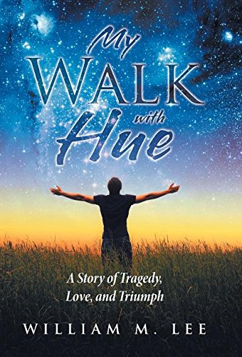 My Walk With Hue A Story Of Tragedy, Love, And Triumph [Hardcover]