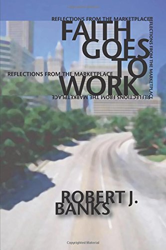 Faith Goes To Work Reflections From The Marketplace [Paperback]