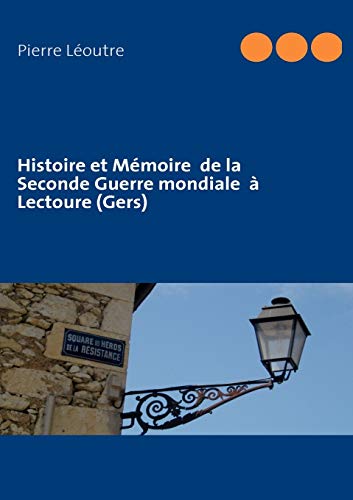 Histoire et Mmoire de la Seconde Guerre Mondiale  Lectoure [Paperback]