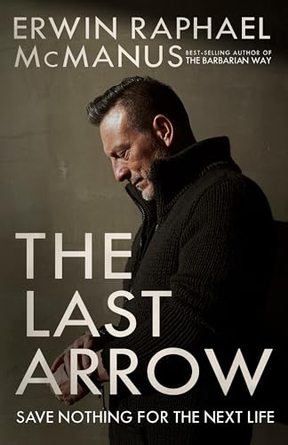 The Last Arrow Save Nothing for the Next Life [Paperback]