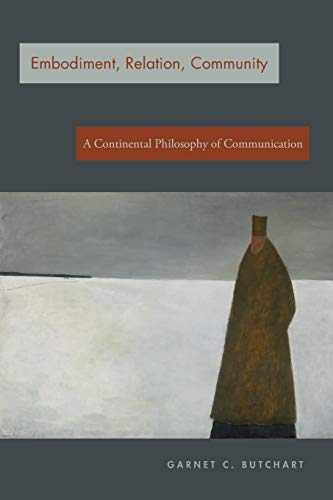 Embodiment, Relation, Community  A Continental Philosophy of Communication [Paperback]