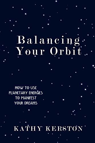 Balancing Your Orbit How To Use Planetary Energies To Manifest Your Dreams [Paperback]