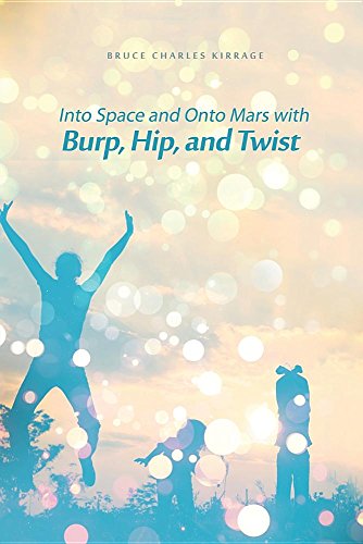 Into Space And Onto Mars With Burp, Hip, And Twist [Paperback]
