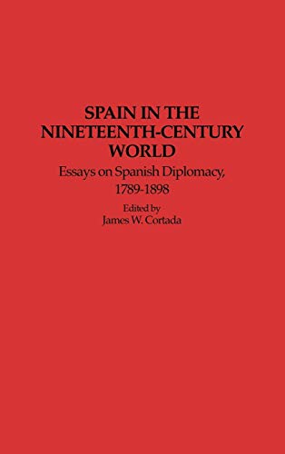 Spain in the Nineteenth-Century World Essays on Spanish Diplomacy, 1789-1898 [Hardcover]