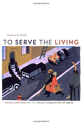 To Serve the Living Funeral Directors and the African American Way of Death [Hardcover]