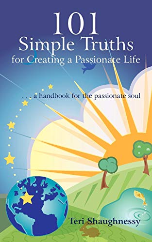101 Simple Truths for Creating a Passionate Life  ... a handbook for the passio [Paperback]