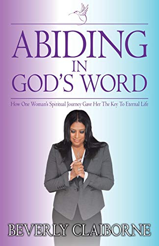 Abiding In God's Word How One Woman's Spiritual Journey Gave Her The Key To Ete [Paperback]