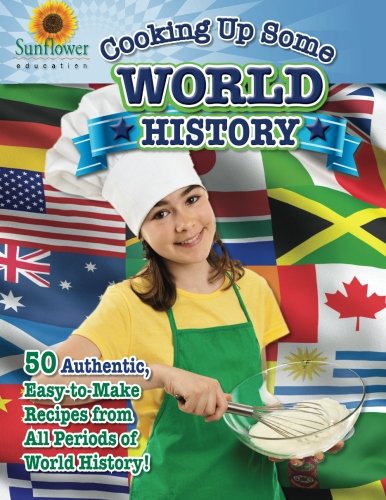 Cooking up Some World History  50 Authentic, Easy-To-Make Recipes from All Peri [Paperback]